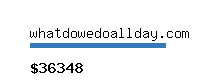 whatdowedoallday.com Website value calculator